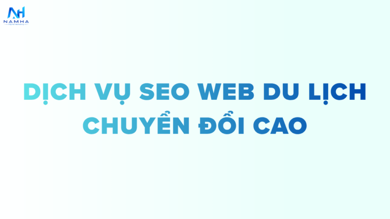 Dịch Vụ SEO Web Du Lịch Uy Tín – Bứt Phá Lượng Booking, Thống Lĩnh Từ Khóa Ngách